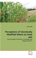 Perceptions of Genetically Modified Maize (as food aid)