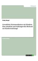 Gewaltfreie Kommunikation mit Kindern. Eine nützliche und wirkungsvolle Methode zur Kindererziehung?