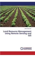 Land Resource Management Using Remote Sensing and GIS