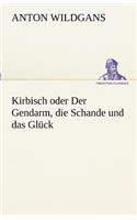 Kirbisch Oder Der Gendarm, Die Schande Und Das Gluck