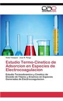Estudio Termo-Cinetico de Adsorcion en Especies de Electrocoagulacion