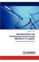 Nanoparticles by Continuous-wave Laser Ablation in Liquid