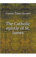 The Catholic epistle of St. James: (English)
