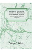 Exodontia a practical treatise on the technic of extraction of teeth Talbot collection of British pamphlets: (English)