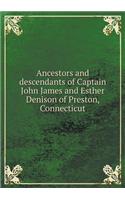 Ancestors and Descendants of Captain John James and Esther Denison of Preston, Connecticut