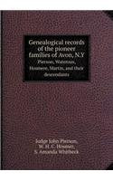 Genealogical Records of the Pioneer Families of Avon, N.Y Pierson, Waterous, Hosmere, Martin, and Their Descendants