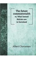 The future commonwealth or, What Samuel Balcom saw in Socioland: (English)