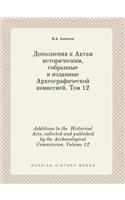 Additions to the Historical Acts, Collected and Published by the Archaeological Commission. Volume 12