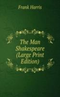Man Shakespeare (Large Print Edition)