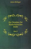 Die Chroniken Der Niederrheinischen Stadte