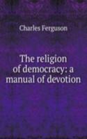 religion of democracy: a manual of devotion