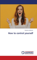 How to control yourself