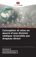 Conception et mise en oeuvre d'une division védique réversible par drapeau direct