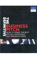 THE DEFINITIVE BUSINESS PITCH : How to make the best Pitches, Proposals and Presentations