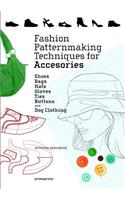 Fashion Patternmaking Techniques for Accessories: Shoes, Bags, Hats, Gloves, Ties, Buttons and Dog Clothing