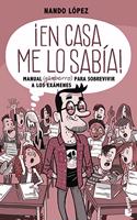 Â¡En casa me lo sabia!: Manual (gamberro) para sobrevivir a los examenes