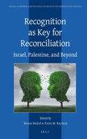 Recognition as Key for Reconciliation: Israel, Palestine, and Beyond: (118 Social, Economic and Political Studies of the Middle East and Asia)