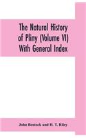 natural history of Pliny (Volume VI) With General Index