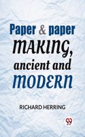 Paper & Paper Making, Ancient and Modern