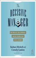 Decisive Manager: Get Results, Build Morale, and Be the Boss Your People Deserve