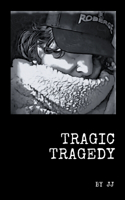 Tragic Tragedy