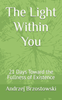 The Light Within You: 21 Days Toward the Fullness of Existence