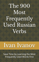 The 900 Most Frequently Used Russian Verbs: Save Time by Learning the Most Frequently Used Words First(2 Most Commonly Used Russian Words Collection)