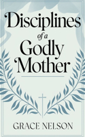 Disciplines of a Godly Mother