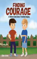 Finding Courage: A Children's Book About Friendship Bullying
