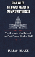 Susie Wiles The Power Player in Trump's White House