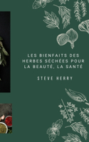 Les Bienfaits Des Herbes Séchées Pour La Beauté, La Santé