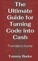 The Ultimate Guide for Turning Code into Cash