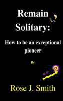 Remain Solitary: How to be an exceptional Pioneer