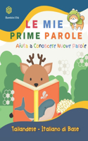 Mie Prime Parole Bambini Età. Aiuta A Conoscere Nuove Parole. Tailandese-Italiano Di Base: Un divertente Dizionario illustrato a Colori bilingue montessori per espandere il vocabolario di base attività libro per piccoli studenti, bambini 5