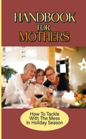 Handbook For Mothers: How To Tackle With The Mess In Holiday Season: How To Be A Good Parent