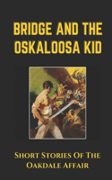 Bridge And The Oskaloosa Kid: Short Stories Of The Oakdale Affair: The Mucker'S Character