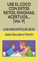 USE EL COCO CON ESTOS RETOS, ENIGMAS, ACERTIJOS... [Vol. 9]: Los Más Difíciles (B/N)