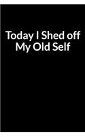 Today I Shed off My Old Self