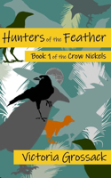 Hunters of the Feather: (1 The Crow Nickels)