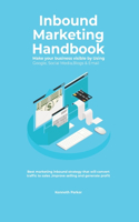 Inbound Marketing Handbook Make your business visible Using Google, Social Media, Blogs & Email. Best marketing inbound strategy that will convert traffic to sales, improve selling and generate profit