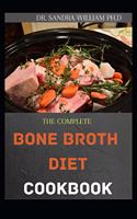 Complete Bone Broth Diet Cookbook: Easy And Fresh Recipes for Delicious Broths, Stocks and Bases