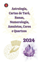 Astrologia, Cartas de Tarô, Runas, Numerologia, Amuletos, Cores e Quartzos 2024