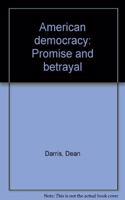 American democracy: Promise and betrayal