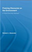 Framing Discourse on the Environment: A Critical Discourse Approach(Routledge Critical Studies in Discourse)