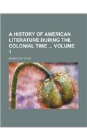 A History of American Literature During the Colonial Time Volume 1