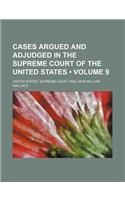 Cases Argued and Adjudged in the Supreme Court of the United States (Volume 9)