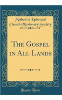 The Gospel in All Lands (Classic Reprint)