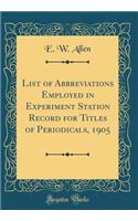 List of Abbreviations Employed in Experiment Station Record for Titles of Periodicals, 1905 (Classic Reprint)