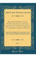 Histoire GÃ©nÃ©rale, Civile Et Religieuse de la CitÃ© Des Carnutes, Et Du Pays Chartrain, Vulgairement AppelÃ© La Beauce, Vol. 1: Depuis La PremiÃ¨re Migration Des Gaulois Jusqu'Ã  l'AnnÃ©e de JÃ©sus-Christ 1697, Ã?poque de la DerniÃ¨re Scisson de 