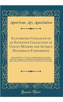 Illustrated Catalogue of an Extensive Collection of Costly Modern and Antique Household Furnishings: Beautiful Old Laces, Velvets and Embroideries, Desirable Brussels Tapestries, a Collection of Beautiful Old Gold Snuff Boxes, Rare Old Watches and